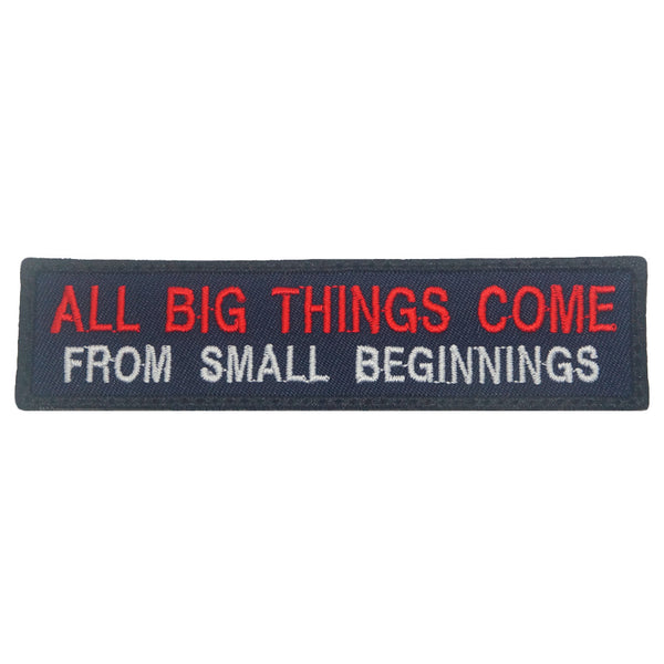 ALL BIG THINGS COME FROM SMALL BEGINNINGS PATCH