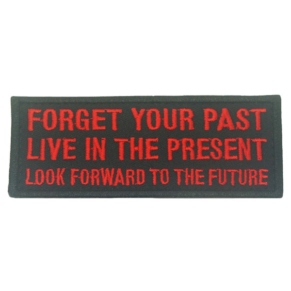 FORGET YOUR PAST, LIVE IN THE PRESENT PATCH
