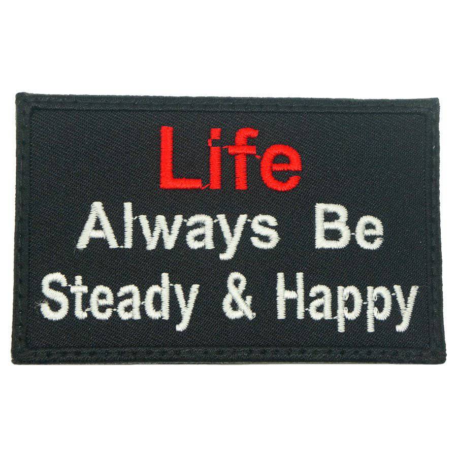 LIFE ALWAYS BE STEADY AND HAPPY - BLACK - The Morale Patches