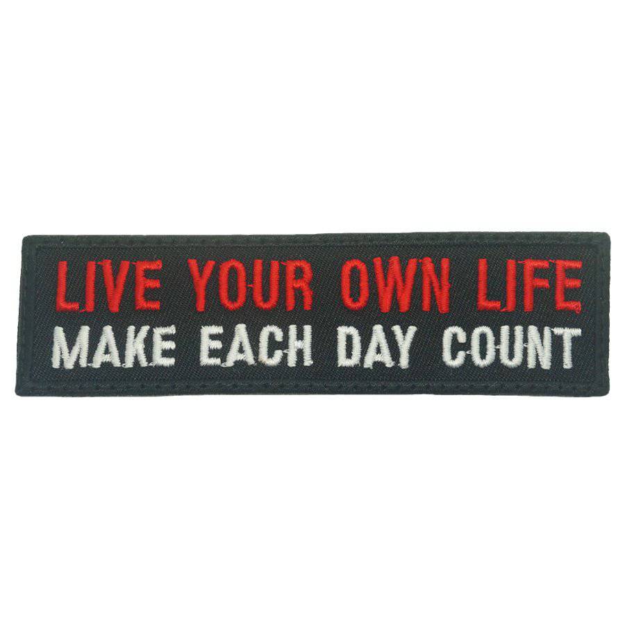 LIVE YOUR OWN LIFE, MAKE EACH DAY COUNT PATCH - The Morale Patches